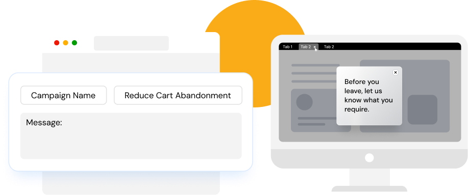 Reducing Browser Abandonment Capture leads from your website visitors who wish to bounce from a product or service page in your website through browser abandonment campaigns.