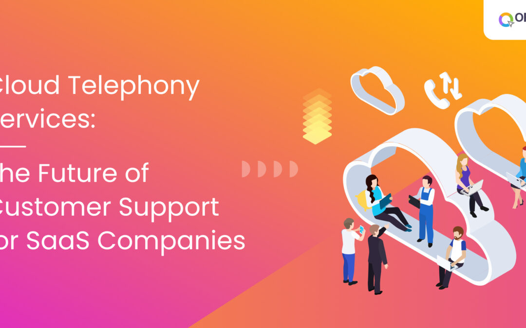 Cloud Telephony Services: The Future of Customer Relations for SaaS Companies