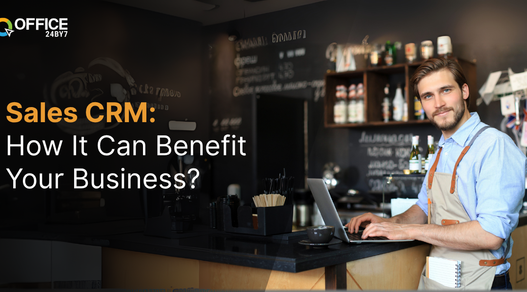 Sales CRM: How It Can Benefit Your Business?